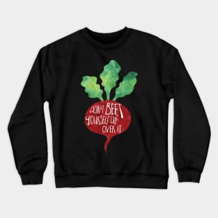 Don't beet yourself up over it! Crewneck Sweatshirt